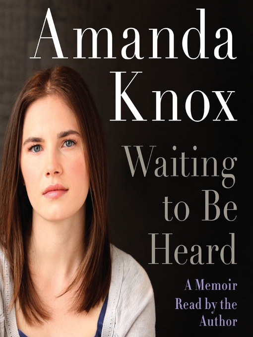 Amanda Knox创作的Waiting to be Heard作品的详细信息 - 可供借阅